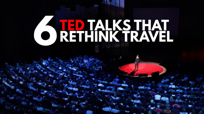 These 6 TED Talks will change the way You think about travel these-6-ted-talks-will-change-the-way-you-think-about-travel